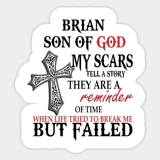 Brian Son Of God My Scars Tell A Story They Are A Reminder Tshirt Funny Gifts Brian Sticker by Name&God